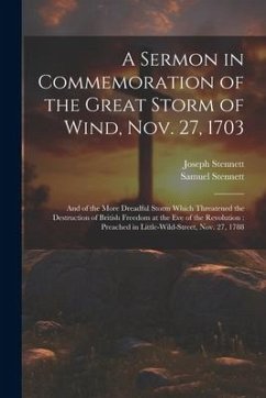 A Sermon in Commemoration of the Great Storm of Wind, Nov. 27, 1703 - Stennett, Samuel; Stennett, Joseph