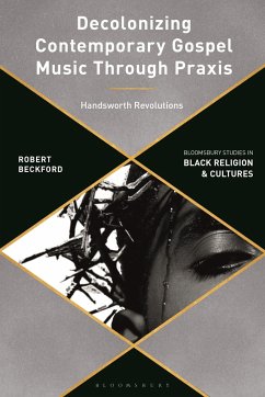 Decolonizing Contemporary Gospel Music Through PRAXIS - Beckford, Robert