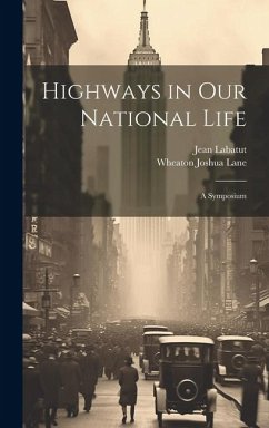 Highways in our National Life; a Symposium - Labatut, Jean; Lane, Wheaton Joshua