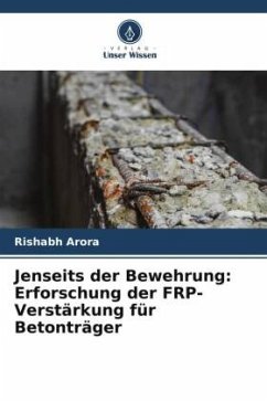 Jenseits der Bewehrung: Erforschung der FRP-Verstärkung für Betonträger - Arora, Rishabh