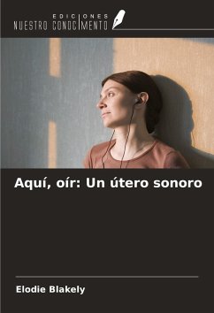 Aquí, oír: Un útero sonoro - Blakely, Elodie Aquí, oír: Un útero sonoro - Blakely, Elodie