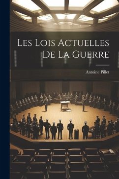 Les Lois Actuelles De La Guerre - Pillet, Antoine