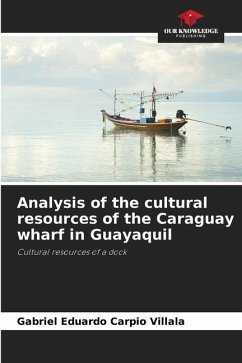 Analysis of the cultural resources of the Caraguay wharf in Guayaquil - Carpio Villala, Gabriel Eduardo