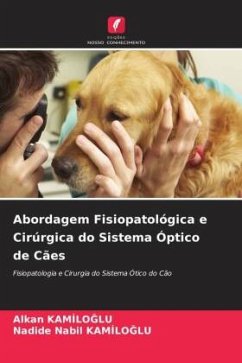 Abordagem Fisiopatológica e Cirúrgica do Sistema Óptico de Cães - Kamiloglu, Alkan;KAMILOGLU, Nadide Nabil