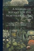 A Manual of Botany for the Northern States