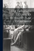 The Fifteenth Century Morality Play Every=man