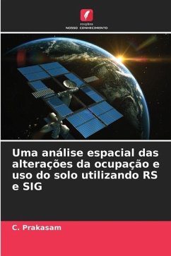 Uma análise espacial das alterações da ocupação e uso do solo utilizando RS e SIG - Prakasam, C.