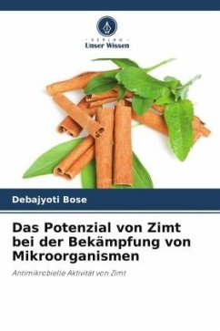 Das Potenzial von Zimt bei der Bekämpfung von Mikroorganismen - Bose, Debajyoti