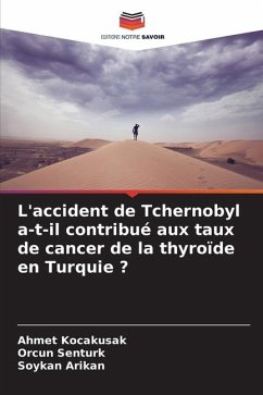 L'accident de Tchernobyl a-t-il contribué aux taux de cancer de la thyroïde en Turquie ? - Kocakusak, Ahmet;Senturk, Orcun;Arikan, Soykan