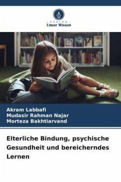 Elterliche Bindung, psychische Gesundheit und bereicherndes Lernen - Labbafi, Akram;Rahman Najar, Mudasir;Bakhtiarvand, Morteza