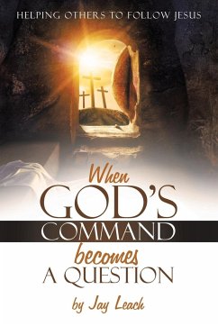 WHEN GOD'S COMMAND BECOMES A QUESTION - Leach, Jay