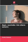 Aqui, ouvindo: Um útero sonoro