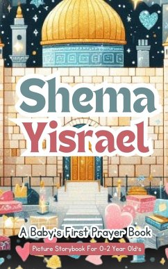 Shema Yisrael - A Baby's First Prayer Book - Picture Storybook For 0-2 Year Old's - Yoktan, Yefet