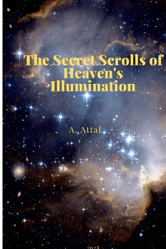 The Secret Scrolls of Heaven's Illumination - Attai, A.