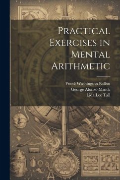 Practical Exercises in Mental Arithmetic - Mirick, George Alonzo; Ballou, Frank Washington; Tall, Lida Lee