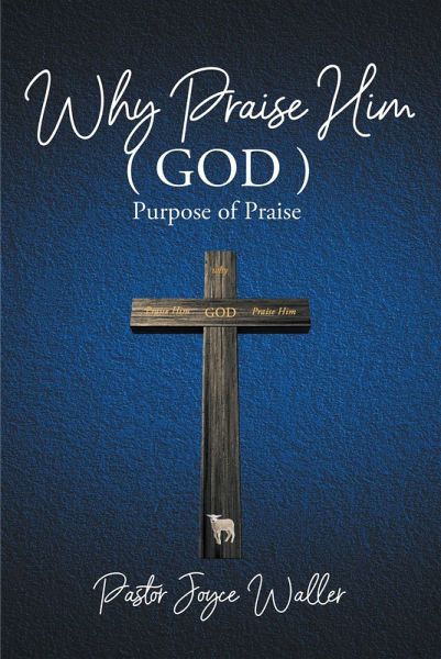 Why Praise Him(God) (eBook, ePUB) Why Praise Him(God) (eBook, ePUB)
