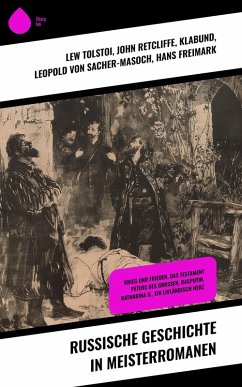 Russische Geschichte in Meisterromanen (eBook, ePUB) - Tolstoi, Lew; Retcliffe, John; Klabund; Sacher-Masoch, Leopold von; Freimark, Hans