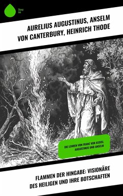 Flammen der Hingabe: Visionäre des Heiligen und ihre Botschaften (eBook, ePUB) - Augustinus, Aurelius; Canterbury, Anselm Von; Thode, Heinrich