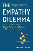 The Empathy Dilemma: How Successful Leaders Balance Performance, People, and Personal Boundaries (eBook, ePUB) The Empathy Dilemma: How Successful Leaders Balance Performance, People, and Personal Boundaries (eBook, ePUB)