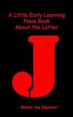 A Little Early Learning Poem Book about the Letter J (eBook, ePUB) A Little Early Learning Poem Book about the Letter J (eBook, ePUB)