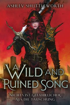 A Wild and Ruined Song - Nichts ist gefährlicher als die Täuschung (Hollow Star Saga 4) (Erstauflage mit Farbschnitt) - Shuttleworth, Ashley