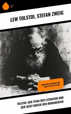 Tolstoi: Der Titan der Literatur und der Geist hinter den Monumenten (eBook, ePUB) - Tolstoi, Lew; Zweig, Stefan