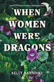 When Women were Dragons - Unterdrückt. Entfesselt. Wiedergeboren: Eine feurige, feministische Fabel für Fans von Die Unbändigen   Limitierte Collector's Edition mit Farbschnitt, Lesebändchen und Miniprint