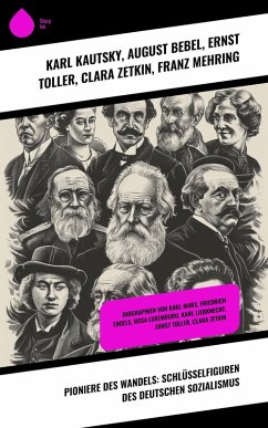 Pioniere des Wandels: Schlüsselfiguren des deutschen Sozialismus (eBook, ePUB) - Kautsky, Karl; Bebel, August; Toller, Ernst; Zetkin, Clara; Mehring, Franz
