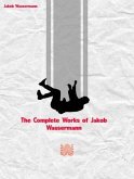 The Complete Works of Jakob Wassermann (eBook, ePUB)