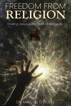 Freedom From Religion Finding Jesus in the Web of Religiosity (eBook, ePUB) - D. Noble, Marcus