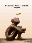 The Complete Works of Frederick Douglass (eBook, ePUB)