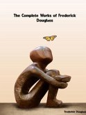 The Complete Works of Frederick Douglass (eBook, ePUB) The Complete Works of Frederick Douglass (eBook, ePUB)