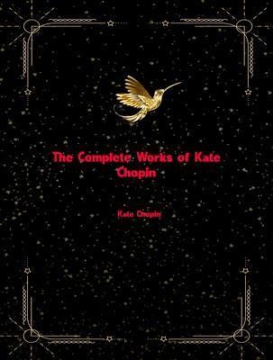 The Complete Works of Kate Chopin (eBook, ePUB) The Complete Works of Kate Chopin (eBook, ePUB)