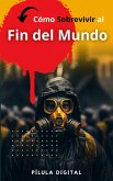 Cómo Sobrevivir al Fin del Mundo (eBook, ePUB) Cómo Sobrevivir al Fin del Mundo (eBook, ePUB)