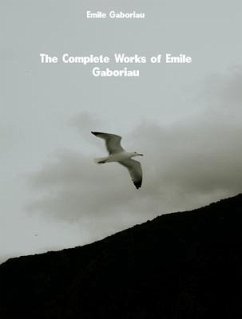 The Complete Works of Emile Gaboriau (eBook, ePUB) - Emile Gaboriau