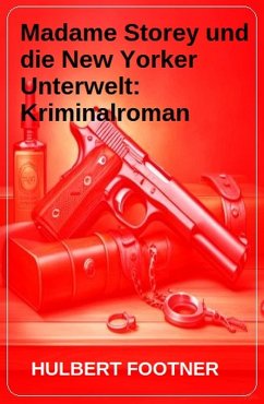 Madame Storey und die New Yorker Unterwelt: Kriminalroman (eBook, ePUB) - Footner, Hulbert