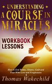Understanding A Course In Miracles Workbook Lessons: How to End Blame, Shame, Guilt and Fear With Love and Forgiveness (Understand A Course in Miracles previously called A Course in Miracles for Dummies, #3) (eBook, ePUB)