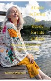 A Guide to Caring for Elderly Parents at Home: Navigating Challenges and Cultivating Well-being (eBook, ePUB)