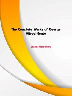 Cover The Complete Works of George Alfred Henty (eBook, ePUB)