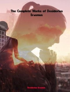 The Complete Works of Desiderius Erasmus (eBook, ePUB) - Desiderius Erasmus