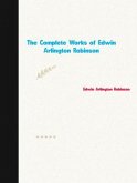 The Complete Works of Edwin Arlington Robinson (eBook, ePUB) The Complete Works of Edwin Arlington Robinson (eBook, ePUB)