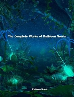 The Complete Works of Kathleen Norris (eBook, ePUB) - Kathleen Norris