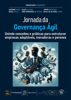 Jornada da Governança Ágil (eBook, ePUB) - Muniz, Antonio; Arantes, Alan Carvalho; Gomes, Aline; Gonzaga, Ana Clara; Ziviani, Bruna; Xavier, Carlos Magno da Silva; Villa, Carolina; Malachias, Celso; Castro, Clara Érica Takayama de; Marquesani, Claudia; Filho, Clovis Bergamo; Heringer, Cristiano Hermogenio; Santana, Daniela Toledo; Zavistanavicius, Déborah; Ciarrocchi, Diego; Pirolla, Diego; Rocha, Fabio de Moraes; Oliveira, Felipe; Rodrigues, Fernanda Thomazino; Ori, Hanna Urio; Costa, Hélio; Reis, Henrique Bosquê de Paula; Rego, Her