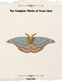 The Complete Works of Franz Liszt (eBook, ePUB) The Complete Works of Franz Liszt (eBook, ePUB)