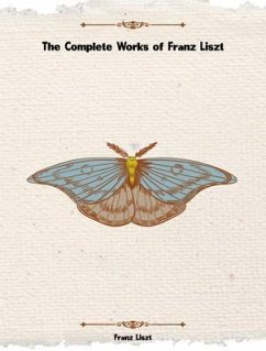 The Complete Works of Franz Liszt (eBook, ePUB) - Franz Liszt