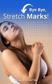 Bye Bye, Stretch Marks! (eBook, ePUB) Bye Bye, Stretch Marks! (eBook, ePUB)