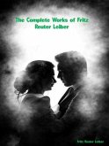 The Complete Works of Fritz Reuter Leiber (eBook, ePUB) The Complete Works of Fritz Reuter Leiber (eBook, ePUB)