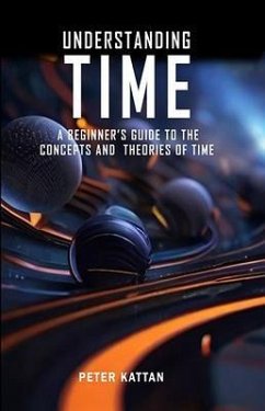 Understanding Time - An Exploration (eBook, ePUB) - Kattan, Peter I.