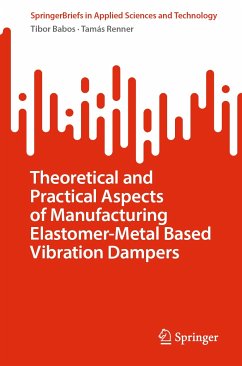 Theoretical and Practical Aspects of Manufacturing Elastomer-Metal Based Vibration Dampers (eBook, PDF) - Babos, Tibor; Renner, Tamás