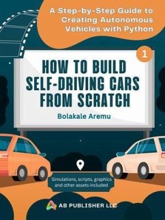 How to Build Self-Driving Cars From Scratch, Part 1 (eBook, ePUB) - Aremu, Bolakale